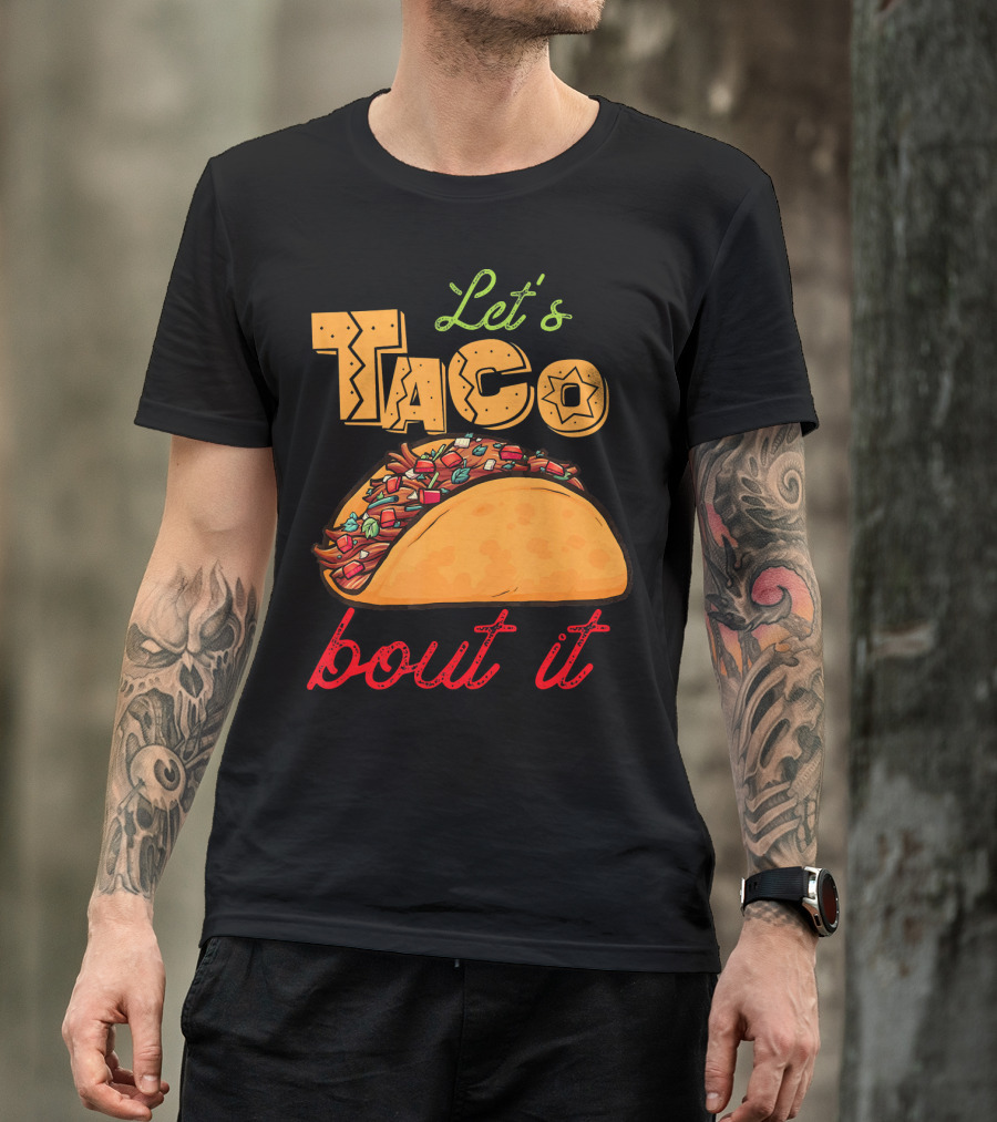 Let's Taco Bout It Mexican Food Fiesta T-Shirt