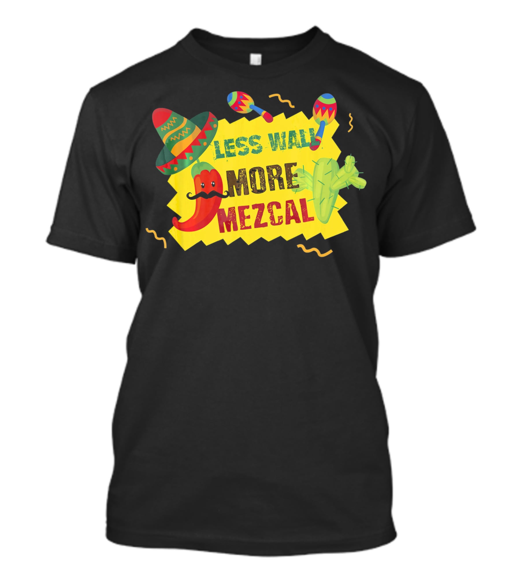 Less Wall More Mezcal Sombrero Maracas Cactus Pepper T-Shirt