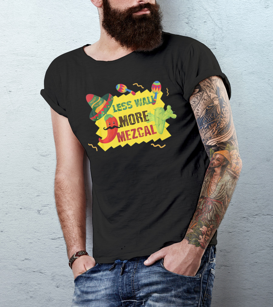 Less Wall More Mezcal Sombrero Maracas Cactus Pepper T-Shirt