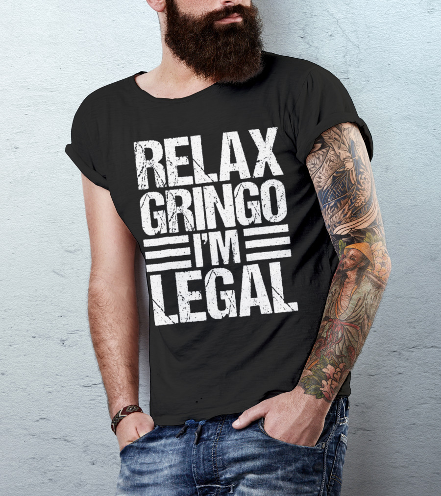 Funny Relax Gringo I'm Legal Immigration Phrase T-Shirt