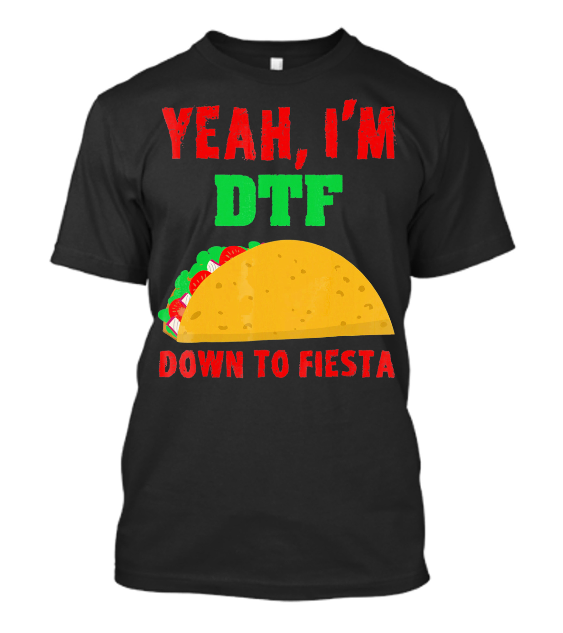 Yeah I'm Down To Fiesta Taco Funny Cinco De Mayo Mens DTF T-Shirt