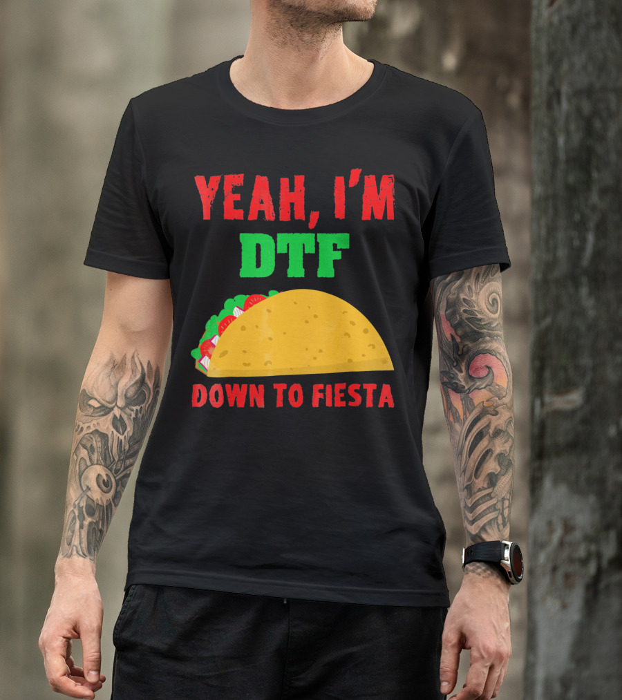 Yeah I'm Down To Fiesta Taco Funny Cinco De Mayo Mens DTF T-Shirt