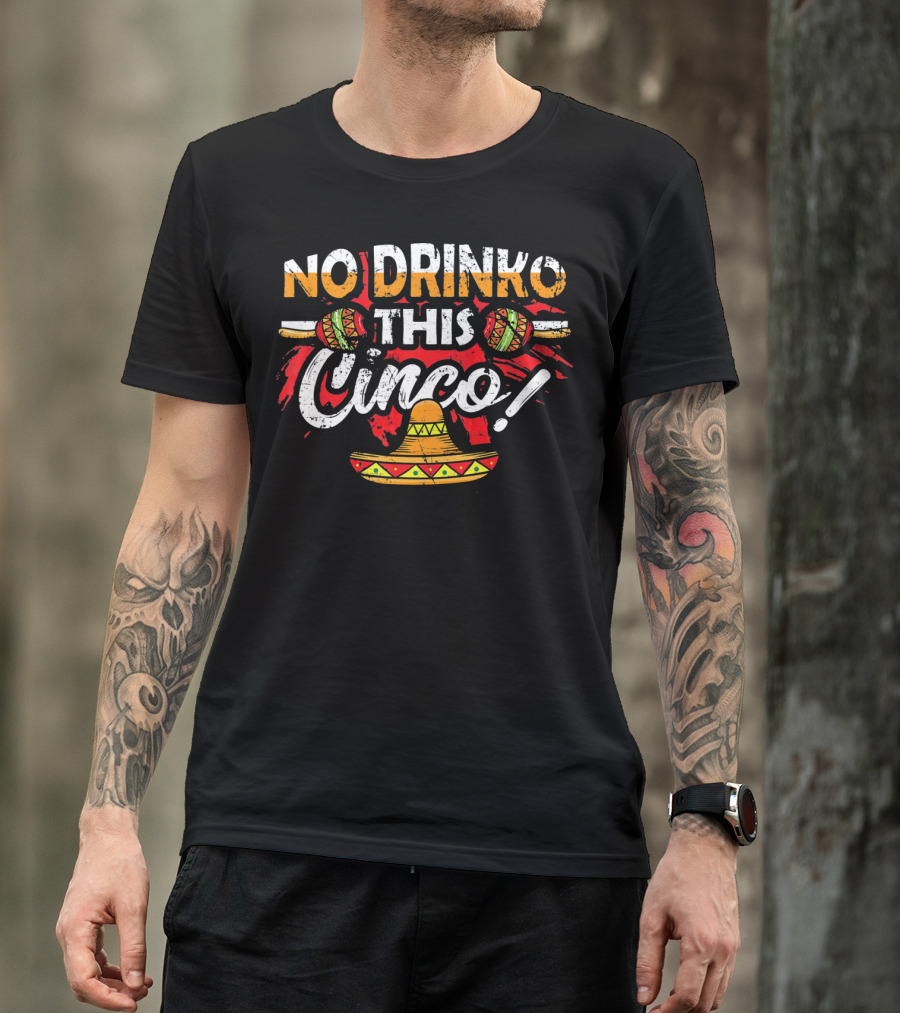 No Drinko This Cinco Maracas Sombrero Fiesta T-Shirt
