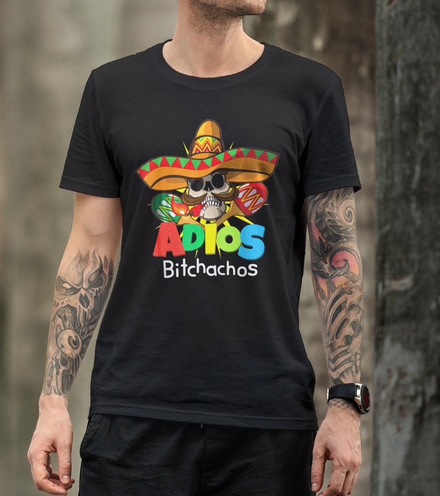 Adios Bitchachos Sombrero Skull Cinco De Mayo T-Shirt