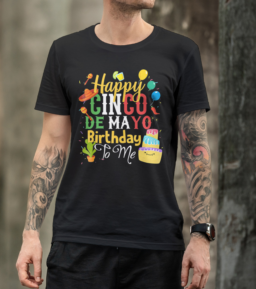 Happy Cinco De Mayo Birthday To Me T-Shirt