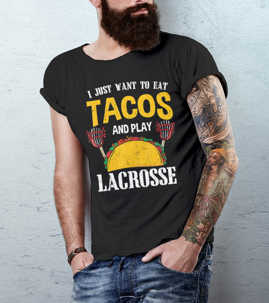I Just Want To Eat Tacos And Play Lacrosse T-Shirt