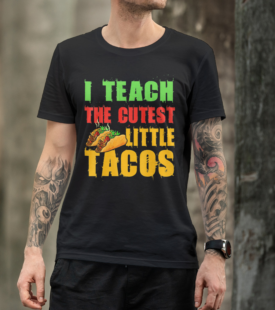 I Teach The Cutest Little Tacos Cinco De Mayo T-Shirt