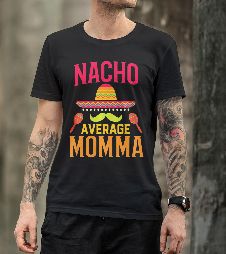 Nacho Average Momma Sombrero Mustache Maracas T-Shirt