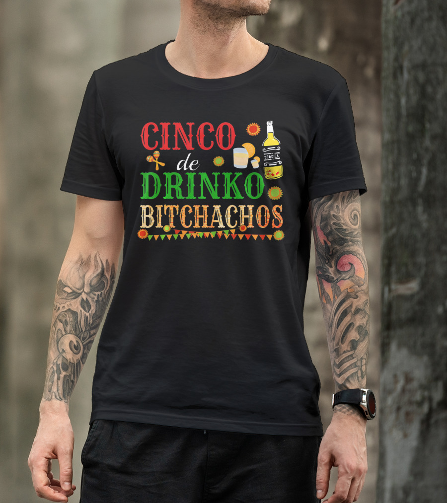 Cinco De Drinko Bitchachos Tequila Bottle Maracas Mexican Party T-Shirt
