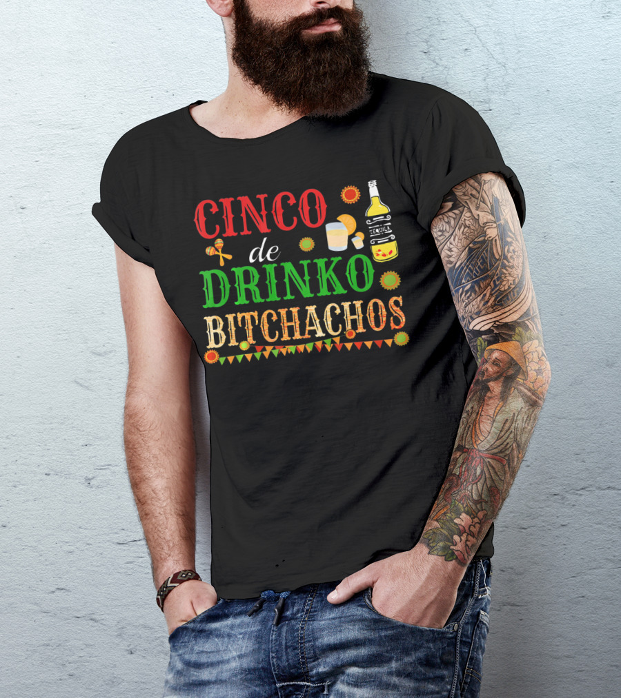Cinco De Drinko Bitchachos Tequila Bottle Maracas Mexican Party T-Shirt