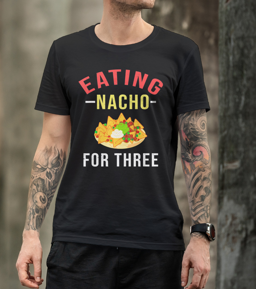 EATING NACHO FOR THREE T-Shirt