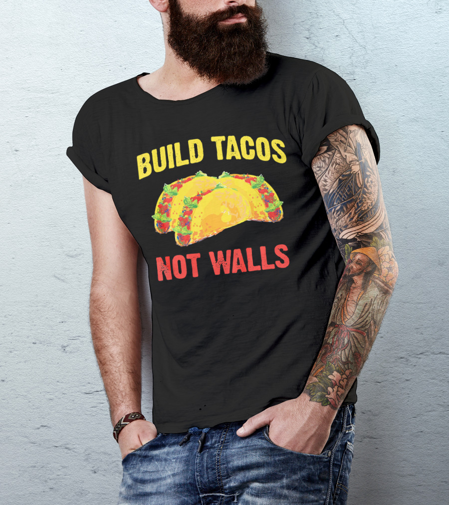 Build Tacos Not Walls Cinco De Mayo Anti-Taco T-Shirt