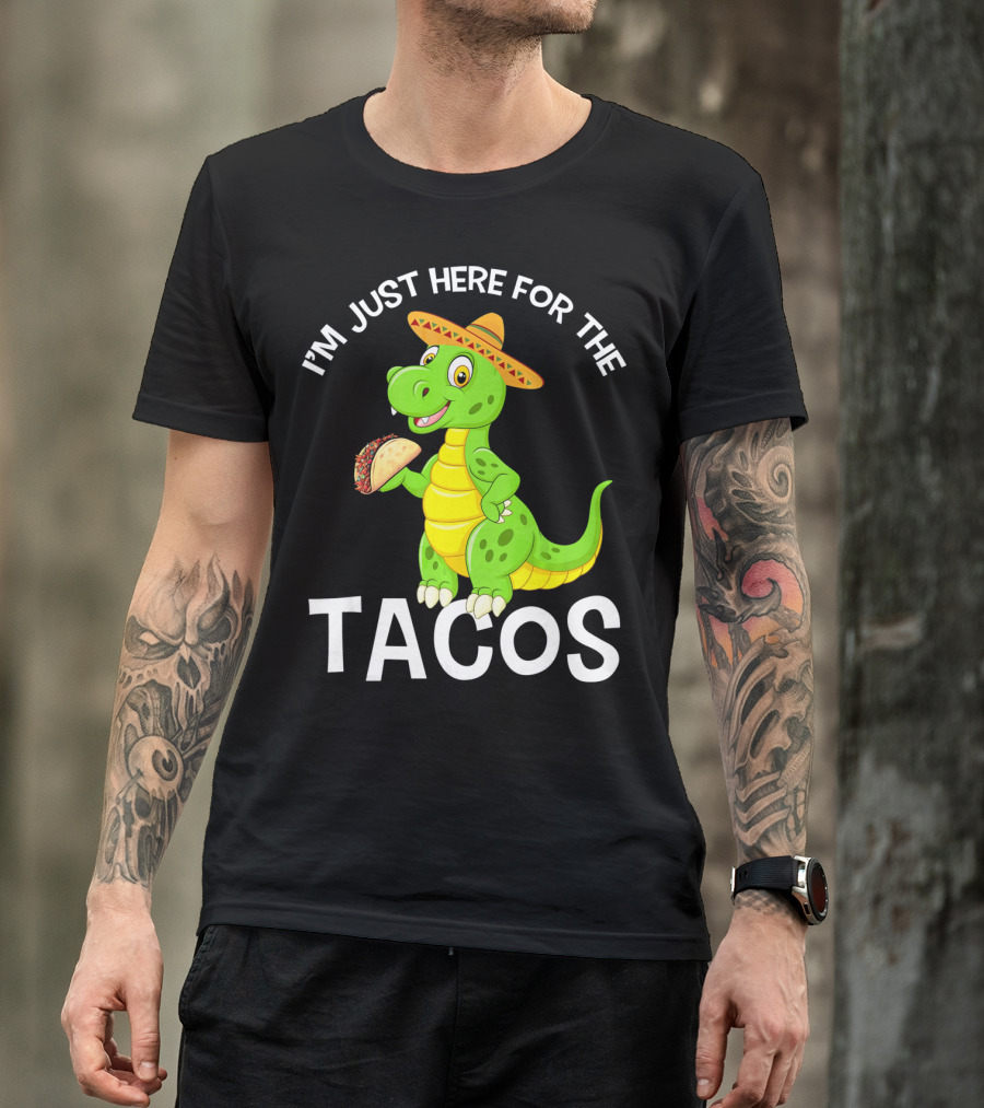I'm Just Here For The Tacos Funny Dinosaur Eat Tacos Cinco De T-Shirt