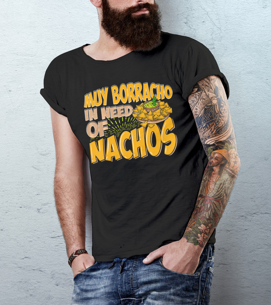 Muy Borracho In Need Of Nachos Funny Text With Nachos T-Shirt