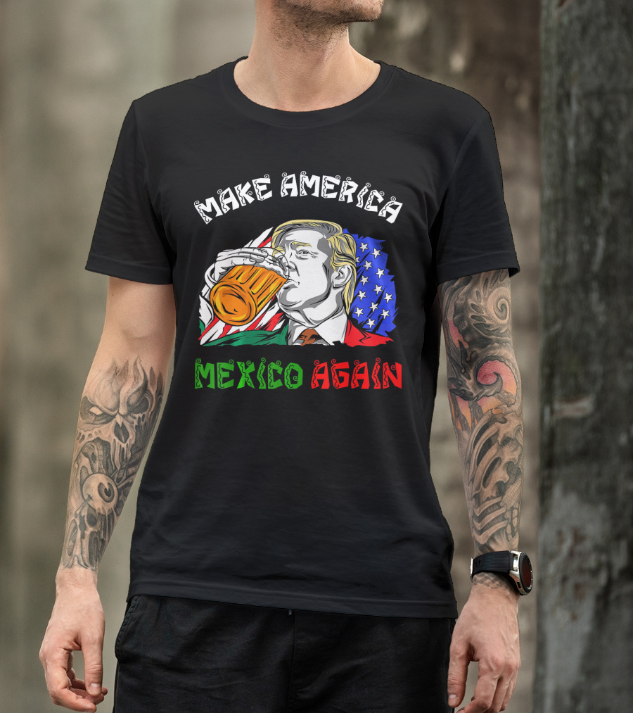 Make America Mexico Again Drinking Beer With U.S. And Mexican Flags T-Shirt