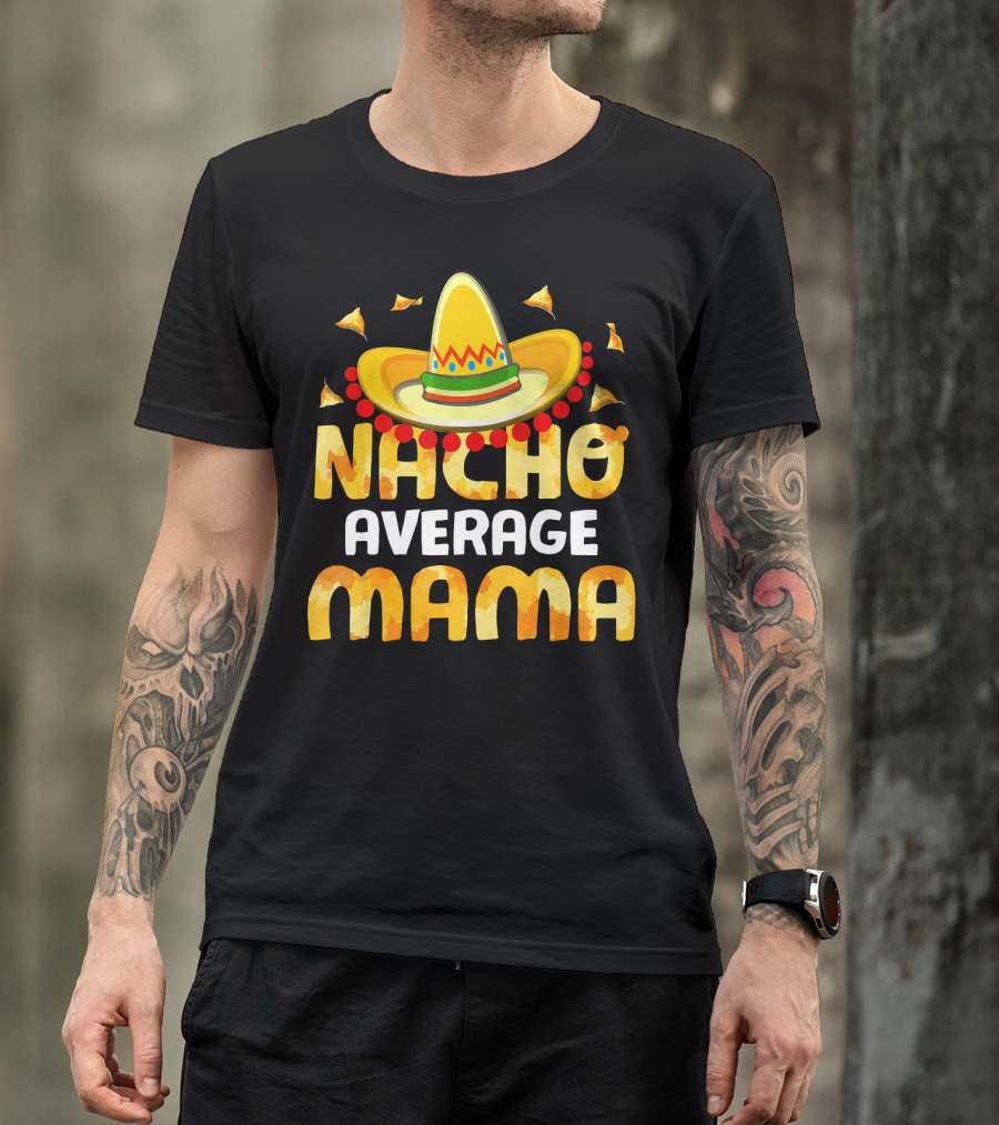 Nacho Average Mama Sombrero Cheese Chips Fiesta T-Shirt