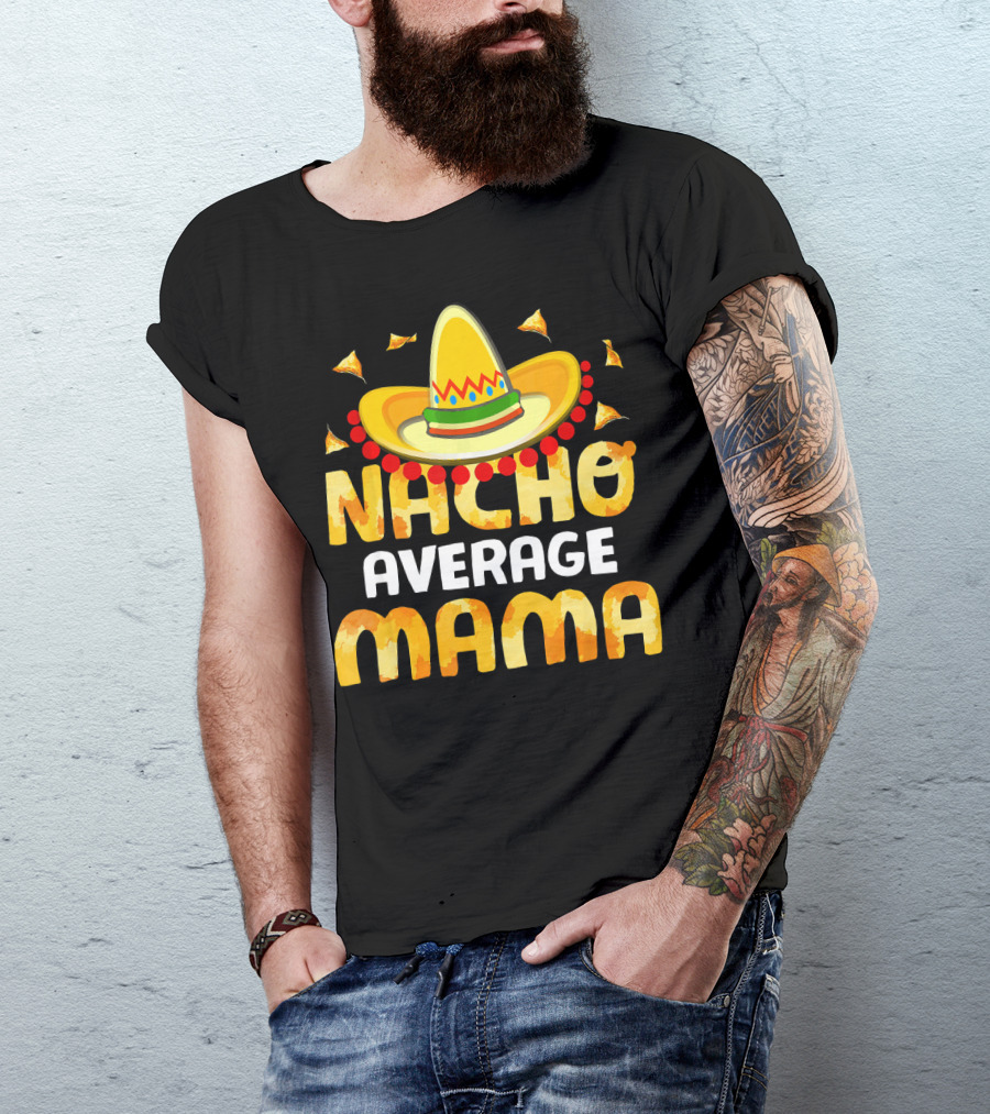 Nacho Average Mama Sombrero Cheese Chips Fiesta T-Shirt