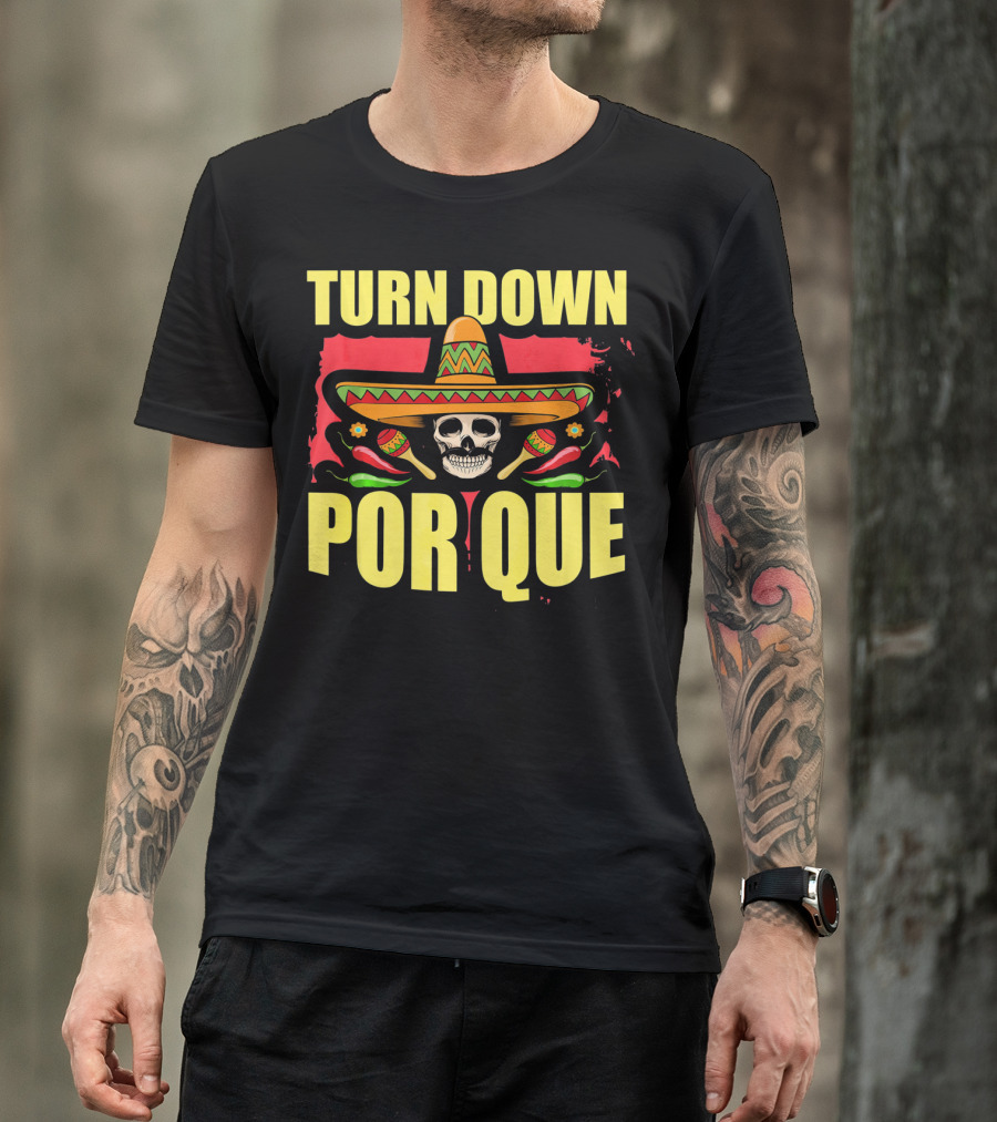 Turn Down Por Que Cinco De Mayo Sombrero Skull Maracas T-Shirt