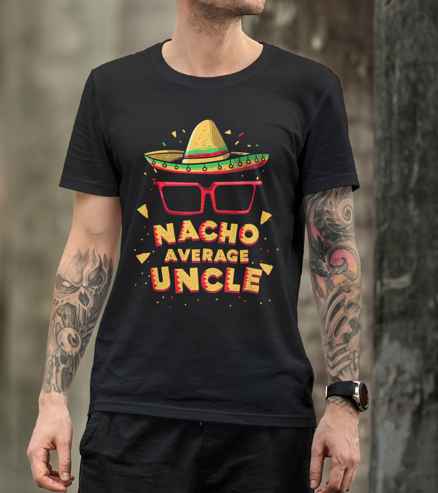 Nacho Average Uncle Sombrero Glasses Fiesta Vibes T-Shirt