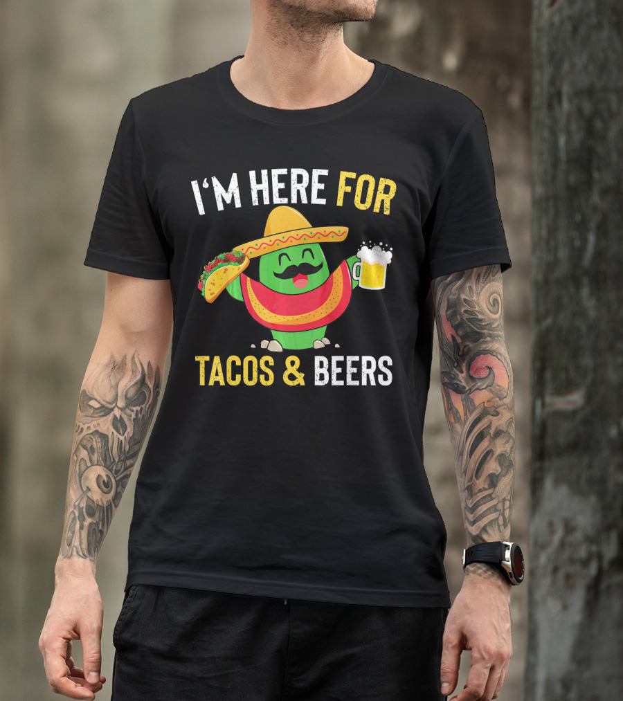 I'm Here For Tacos And Beers Cinco De Mayo Beer T-Shirt