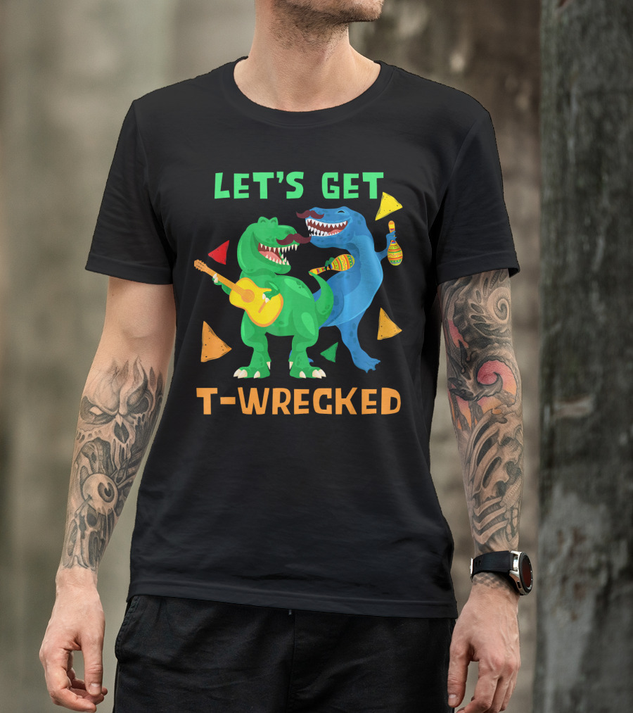 Let's Get T-Wrecked Dinosaur Fun With Cinco De Mayo Rex T-Shirt