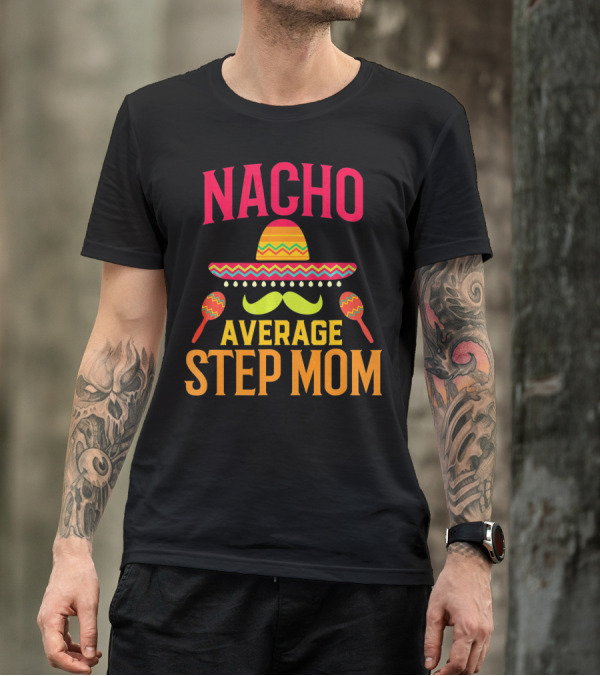 Nacho Average Step Mom Sombrero Mustache Maracas T-Shirt