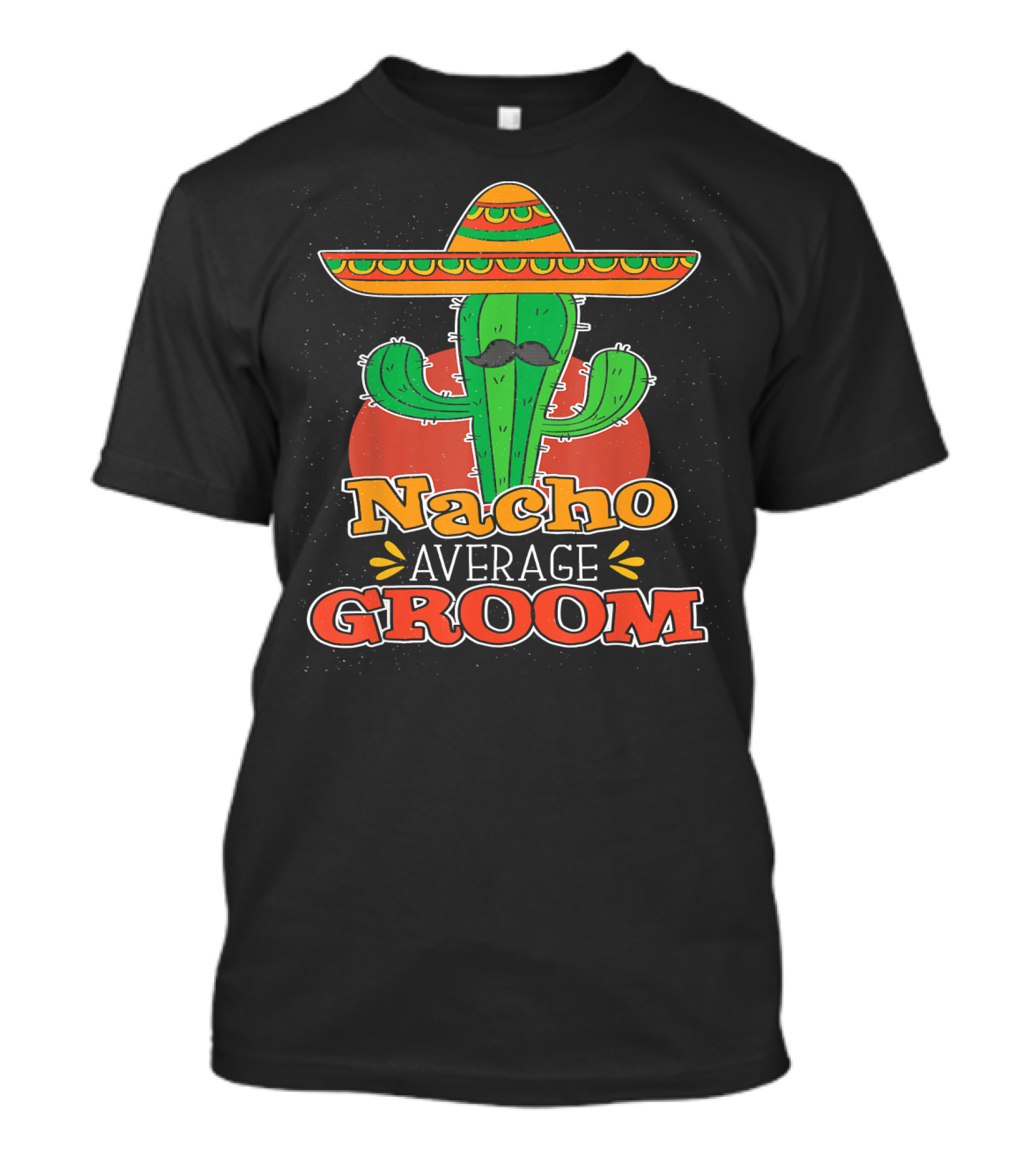 Nacho Average Groom Cactus Sombrero Cinco De Mayo Wedding T-Shirt