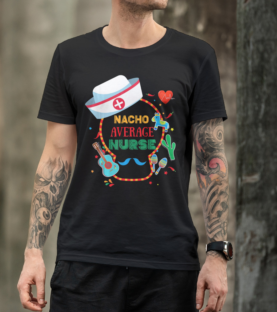 Nacho Average Nurse Cinco De Mayo T-Shirt