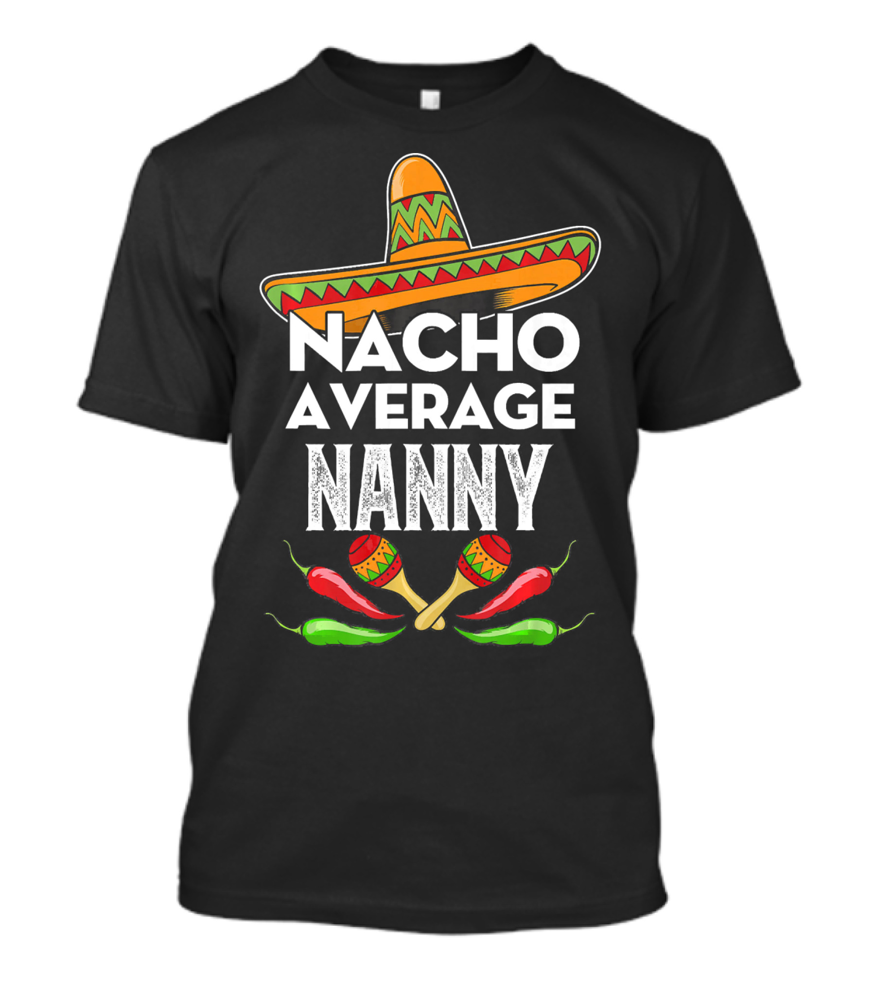 Nacho Average Nanny Sombrero Maracas Chile Cinco De Mayo T-Shirt