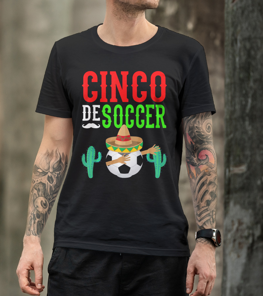 Cinco De Soccer Dabbing Soccer Ball With Sombrero Cactus Fiesta T-Shirt