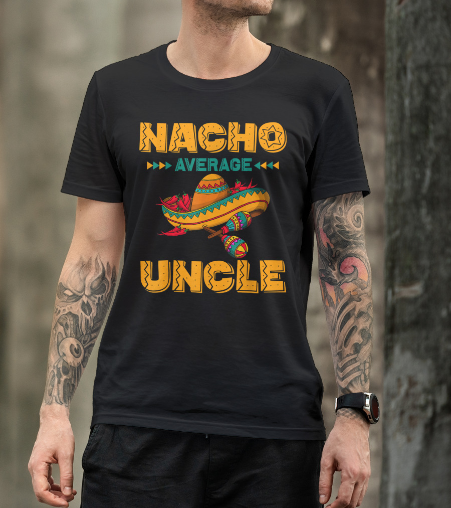 Nacho Average Uncle Sombrero Maracas Fiesta Vibes T-Shirt