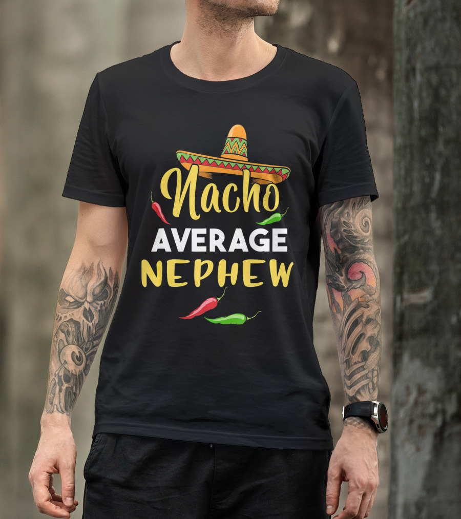 Nacho Average Nephew Cinco De Sombrero Peppers Fiesta T-Shirt