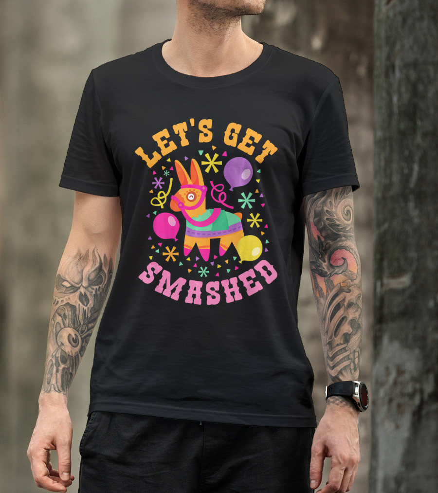 Let's Get Smashed Cinco De Mayo Pinata Celebration Fun T-Shirt