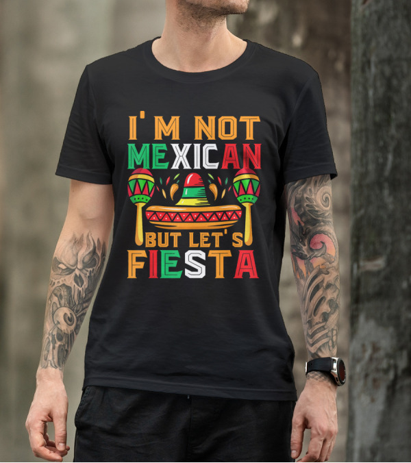I'm Not Mexican But Let's Fiesta Sombrero Maracas Colorful T-Shirt