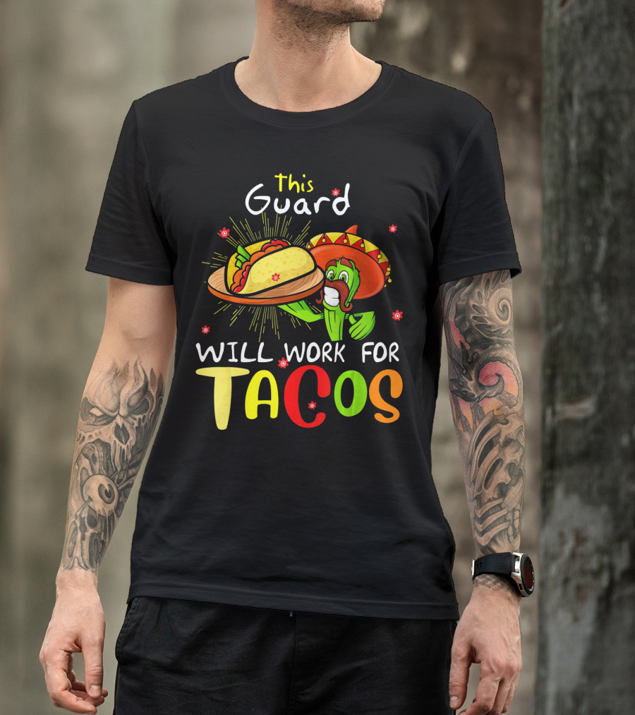 This Guard Will Work For Tacos Cactus Sombrero Fiesta Cinco De Mayo T-Shirt