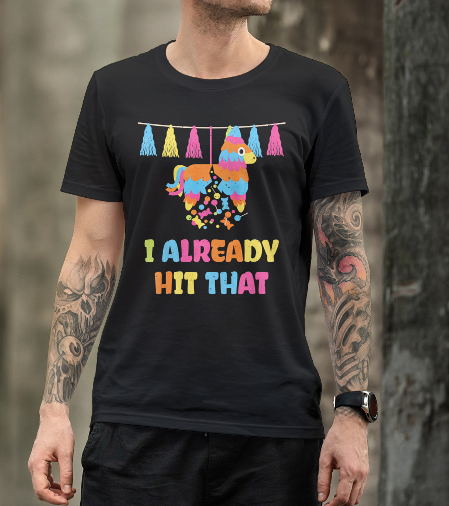 I Already Hit That Piñata With Tassel Decorations T-Shirt