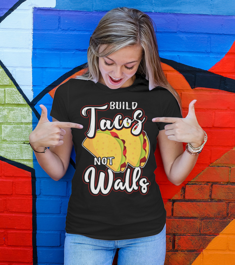 Build Tacos Not Walls Mexican Party Tacos T-Shirt