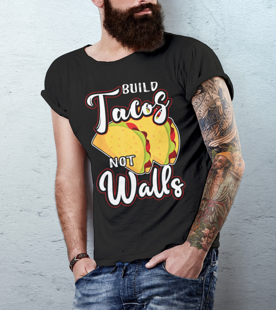 Build Tacos Not Walls Mexican Party Tacos T-Shirt