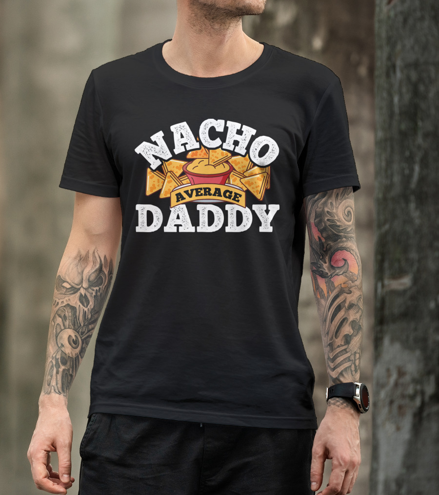 Nacho Average Daddy Men's Nachos Lover T-Shirt