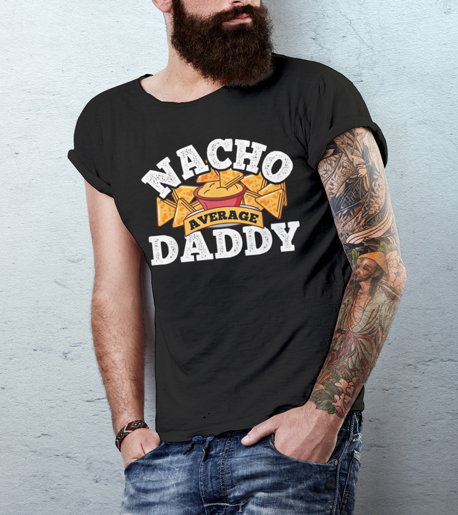 Nacho Average Daddy Men's Nachos Lover T-Shirt