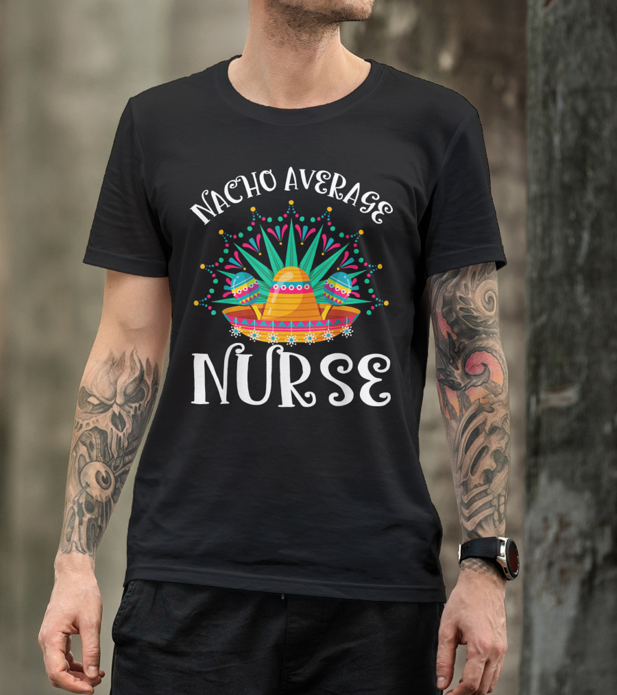Nacho Average Nurse Cinco De Mayo Sombrero Maracas Fiesta T-Shirt
