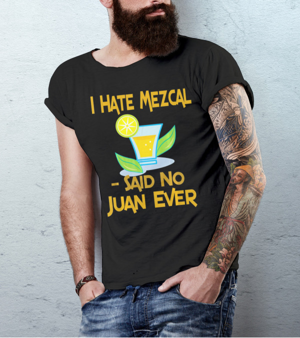 I Hate Mezcal Said No Juan Ever Cocktail Lime Leaves T-Shirt