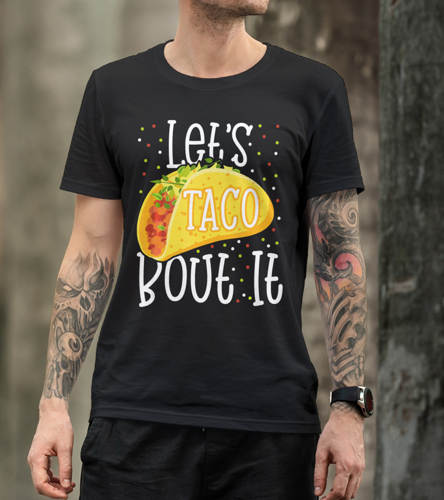 Let's Taco Bout It Funny Cinco De Mayo Food Humor T-Shirt