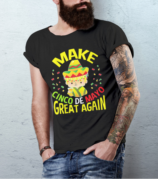 Make Cinco De Mayo Great Again Celebration With Sombrero And Drink T-Shirt