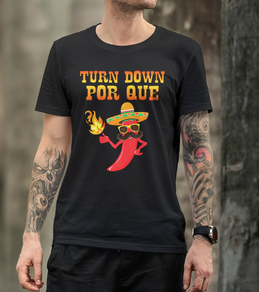 TURN DOWN POR QUE Sombrero Chili Pepper Flame Mexican T-Shirt