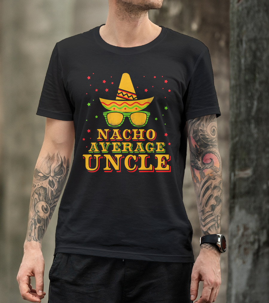 Nacho Average Uncle Sombrero Cinco De Mayo Festive Stars T-Shirt