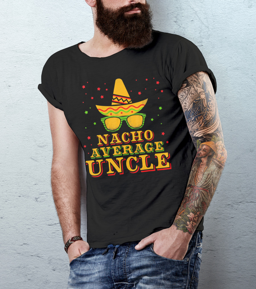 Nacho Average Uncle Sombrero Cinco De Mayo Festive Stars T-Shirt