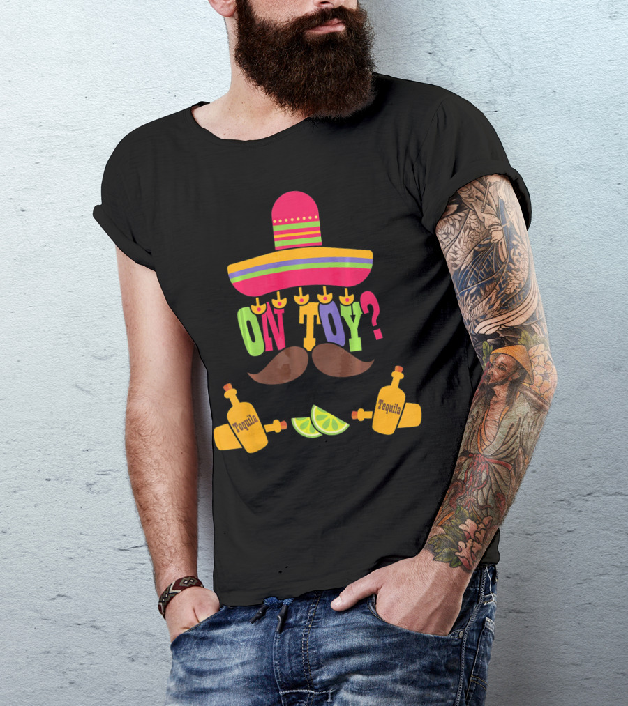 Cinco De Mayo Sombrero Mustache Tequila Lemons ON TOY? T-Shirt
