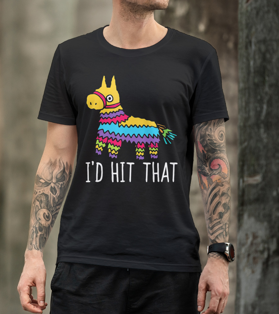 I'd Hit That Funny Pinata For Cinco T-Shirt