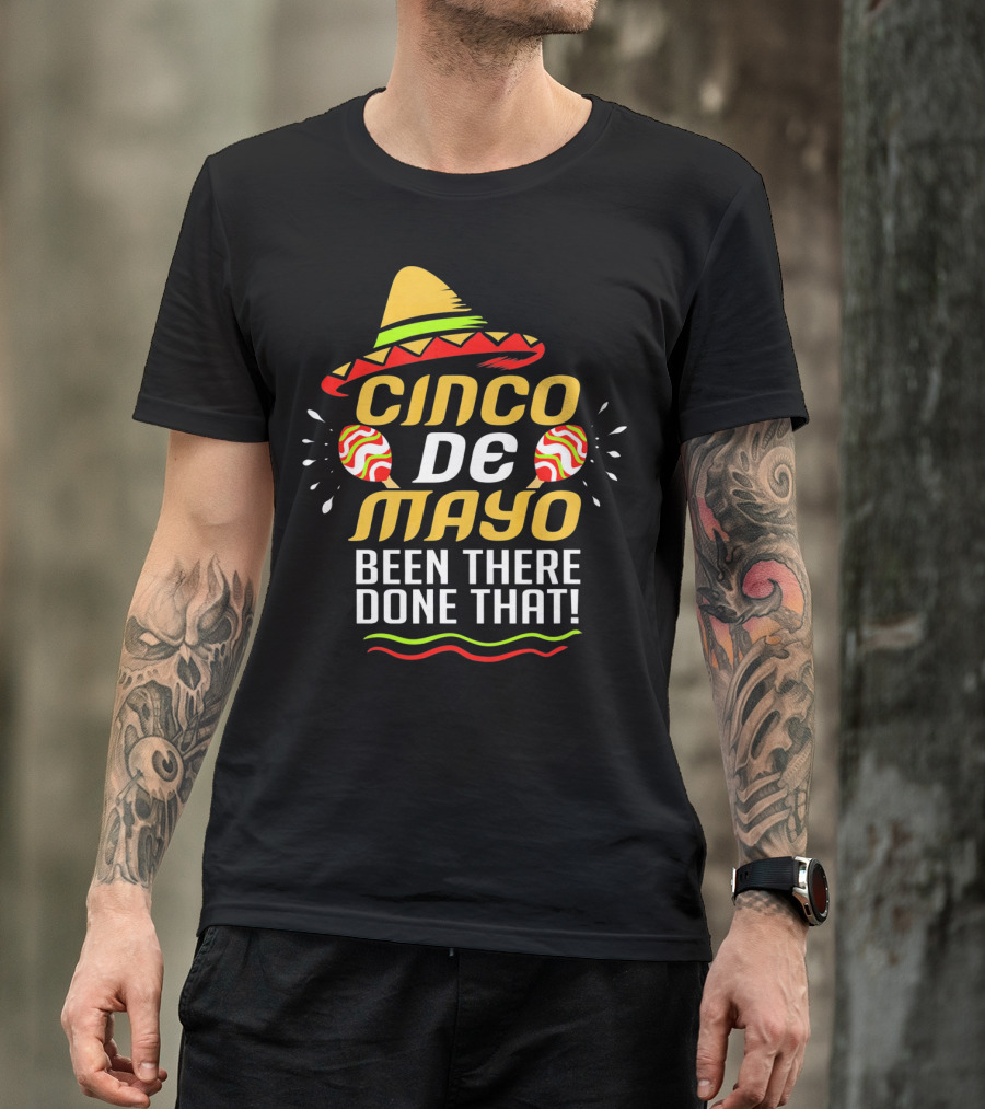Cinco De Mayo Been There Done That Sombrero And Maracas T-Shirt